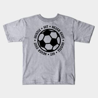 Hustle Hit Never Quit Boys Girls Soccer Cute Funny Kids T-Shirt